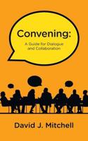 Convening:  A Guide for Dialogue and Collaboration