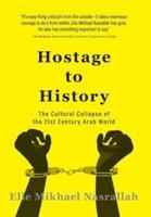 Hostage to History: The Cultural Collapse of the 21st Century Arab World