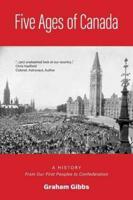 Five Ages of Canada: A History From Our First Peoples to Confederation
