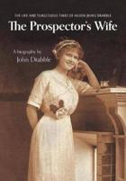 The Prospector's Wife: The Life and Tumultuous Times of Aileen (Mimi) Drabble