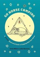Go Horse Camping: A (Funny) Illustrated Guide to Camping With Your Horse