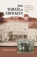 from Wah Lee to Chew Keen: The story of a pioneer Chinese family in North Cariboo