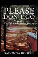 Please Don't Go: Volume 4:  The DeLaine Reynolds Journey
