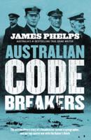 Australian Code Breakers: Our Top-Secret War With the Kaiser's Reich