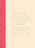 Love Stories Journal: A Gorgeous Guided Keepsake Based on Trent Dalton'sbeloved Bestselling Book, Love Stories
