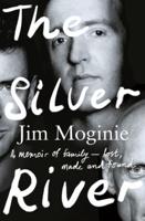 The Silver River: A Memoir of Family - Lost, Made and Found - From the Midnight Oil Founding Member, for Readers of Dave Grohl, Tim Rogers And
