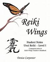 Reiki Wings, Student Notes Usui Reiki - Level I: Companion notes to Reiki Wings Teacher's Handbook