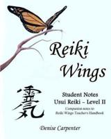 Reiki Wings, Student Notes, Usui Reiki - Level II: Companion notes to Reiki Wings Teacher's Handbook