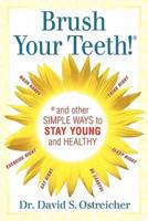 Brush Your Teeth! And Other Simple Ways to Stay Young and Healthy