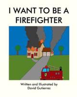 I Want to Be a Firefighter