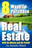 8 Ways to Purchase Real Estate With No Money and No Credit
