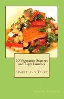60 Vegetarian Starters and Light Lunches