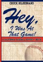Hey, I Was At That Game! A California Baseball Odyssey, 1965-91