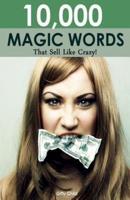 10,000 Magic Words That Sell Like Crazy