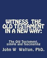 Witness the Old Testament in a New Way.