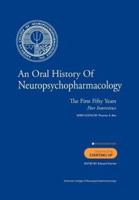 An Oral History of Neuropsychopharmacology the First Fifty Years Peer Interviews
