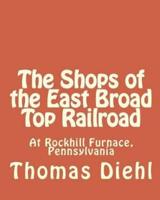 The Shops of the East Broad Top Railroad