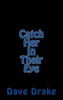 Catch Her In Their Eye