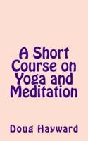 A Short Course on Yoga and Meditation