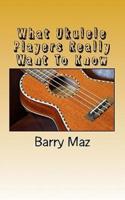 What Ukulele Players Really Want to Know