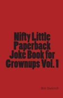 Nifty Little Paperback Joke Book for Grownups Vol. 1