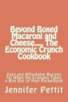 Beyond Boxed Macaroni and Cheese.... The Economic Crunch Cookbook