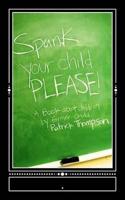 Spank Your Child, PLEASE!