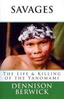 Savages, the Life & Killing of the Yanomami
