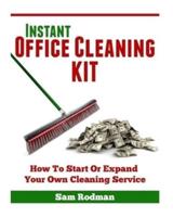 Instant Office Cleaning Kit: How to start or expand your own cleaning service