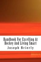 Handbook for Excelling at Hockey and Living Smart