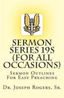 Sermon Series 19S (...For All Occasions)