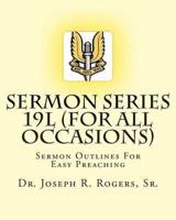 Sermon Series 19L (...For All Occasions)
