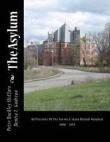 The Asylum, Reflections of the Norwich State Mental Hospital 2008-2010