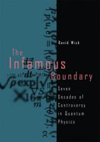 The Infamous Boundary : Seven Decades of Controversy in Quantum Physics