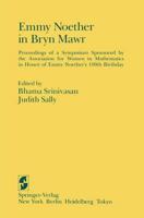 Emmy Noether in Bryn Mawr : Proceedings of a Symposium Sponsored by the Association for Women in Mathematics in Honor of Emmy Noether's 100th Birthday