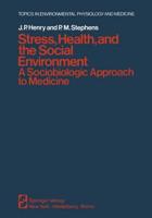 Stress, Health, and the Social Environment : A Sociobiologic Approach to Medicine