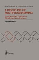A Discipline of Multiprogramming : Programming Theory for Distributed Applications