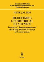 Redefining Geometrical Exactness : Descartes' Transformation of the Early Modern Concept of Construction