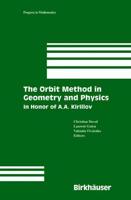 The Orbit Method in Geometry and Physics : In Honor of A.A. Kirillov