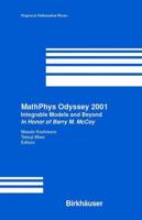 MathPhys Odyssey 2001 : Integrable Models and Beyond In Honor of Barry M. McCoy