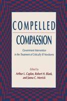 Compelled Compassion : Government Intervention in the Treatment of Critically Ill Newborns