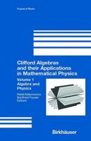 Clifford Algebras and their Applications in Mathematical Physics : Volume 1: Algebra and Physics