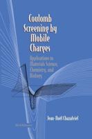 Coulomb Screening by Mobile Charges : Applications to Materials Science, Chemistry, and Biology