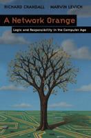 A Network Orange : Logic and Responsibility in the Computer Age