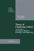 Theory of Chattering Control : with applications to Astronautics, Robotics, Economics, and Engineering