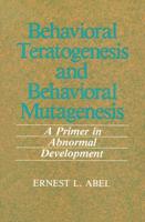 Behavioral Teratogenesis and Behavioral Mutagenesis : A Primer in Abnormal Development