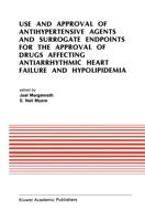 Use and Approval of Antihypertensive Agents and Surrogate Endpoints for the Approval of Drugs Affecting Antiarrhythmic Heart Failure and Hypolipidemia : Proceedings of the Tenth Annual Symposium on New Drugs & Devices, October 31 -             November 1,