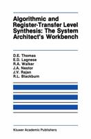 Algorithmic and Register-Transfer Level Synthesis: The System Architect S Workbench: The System Architect's Workbench