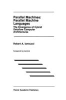 Parallel Machines: Parallel Machine Languages : The Emergence of Hybrid Dataflow Computer Architectures