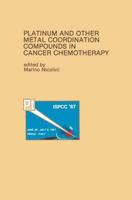 Platinum and Other Metal Coordination Compounds in Cancer Chemotherapy : Proceedings of the Fifth International Symposium on Platinum and Other Metal Coordination Compounds in Cancer Chemotherapy Abano, Padua, ITALY - June 29-July 2, 1987